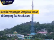 Menilik Perjuangan Sertipikasi Tanah di Kampung Tua Kota Batam